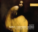 Satie: Early & Esoteric Works - CD