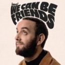 We Can Be Friends - Vinyl
