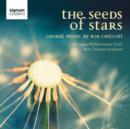 The Seeds of Stars: Choral Music By Bob Chilcott - CD