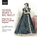 Gallicantus: Queen Mary's Big Belly: Hope for an Heir in Catholic England - CD