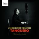 Christoph Denoth: Tanguero: Music from South America - CD