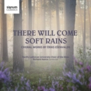 There Will Come Soft Rains: Choral Works By Eriks Esenvalds - CD