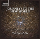 The Queen's Six: Journeys to the New World: Hispanic Sacred Music from the 16th & 17th Centuries - CD