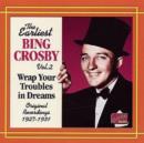 Earliest Bing Crosby Vol. 2: Wrap Your Troubles in Dreams - CD