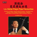 Liu Dehai Plays Pipa Favourites - CD