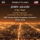 John Adams: City Noir: Fearful Symmetries/Lola Montez Does the Spider Dance - CD