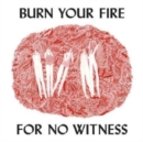 Burn Your Fire for No Witness - CD