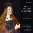 Lucrezia Borgia's Daughter: Motets from a 16th Century Convent - CD