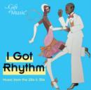 I Got Rhythm: Music from the 20s & 30s - CD