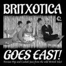 Britxotica Goes East!: Persian Pop and Casbah Jazz from the Wild British Isles! - Vinyl