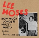 How Much Longer Must I Wait? (Singles & Rarities 1965-1972) - Vinyl