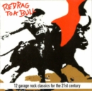 Red Rag to a Bull: 12 Garage Rock Classics for the 21st Century - CD