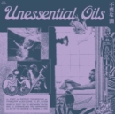 Unessential Oils - Vinyl