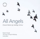 All Angels: Choral Works By George Arthur - CD