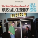 The Wild, Exciting Sounds of Marshall Crenshaw: Live in the 20th and 21st Century - CD