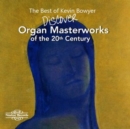 The Best of Kevin Bowyer: Discover: Organ Masterworks of the 20th Century - CD
