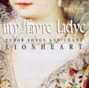 My Fayre Ladye - Tudor Songs and Chant (Lionheart) - CD