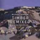 Michael Gordon: Timber Remixed - CD