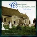 O'er His Grave The Grass Grew Green: Tragic ballads - CD