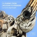 La Corte Degli Angeli: A Journey from Bologna to Kremsier - CD