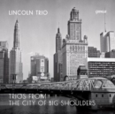 Lincoln Trio: Trios from the City of Big Shadows - CD