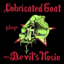 Lubricated Goat Plays the Devil's Music - Vinyl