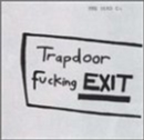 Trapdoor Fucking Exit - CD