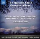 The Malcolm Smith Memorial Album: Handel/Holloway/Howard/Matthew-Walker/Searle: Works for Piano - CD