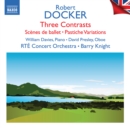 Robert Docker: Three Contrasts/Scènes De Ballet/... - CD