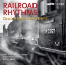 Railroad Rhythms: Classical Music About Trains - CD
