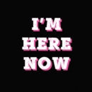 I'm Here Now - Vinyl