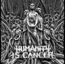 Humanity Is Cancer - CD