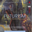 Steffen Schleiermacher: Futurism and Early Italian Avantgarde - CD