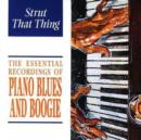 The Essential Recordings Of Piano Blues And Boogie: Strut That Thing - CD