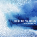 Where the Sea Breaks - CD