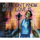 You Don't Know What Love Is - CD