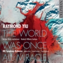 Raymond Yiu: The World Was Once All Miracle - CD