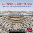 The Songs the Angels Sing: Favourite Anthems from Rochester Cathedral - CD