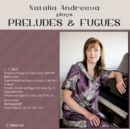 Natalia Andreeva Plays Preludes & Fugues (Bonus Tracks Edition) - CD