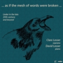 ... As If the Mesh of Words Were Broken ...: Lieder in the Late 20th Century and Beyond - CD