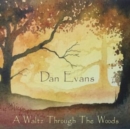 Dan Evans: A Waltz Through the Woods - CD