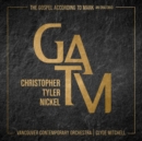 Christopher Tyler Nickel: The Gospel According to Mark: An Oratorio - CD