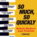 So Much, So Quickly: British Modern Jazz Pianists 1948-62 - CD