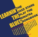 Learnin' the Blues: The Jazz Stars Play the Sinatra Songbook - CD