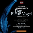 Engelbert Humperdinck: Der Blaue Vogel (The Blue Bird) - CD