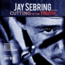 Jay Sebring.... Cutting to the Truth - CD