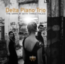 Delta Piano Trio: The Mirror With Three Faces - CD