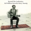 Beyond the Confession: Kid Millions Reworks Harry Taussig (Limited Edition) - Vinyl