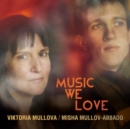 Viktoria Mullova/Misha Mullov-Abbado: Music We Love - CD