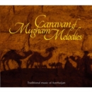 Caravan of Mugham Melodies: Traditional Music of Azerbaijan - CD